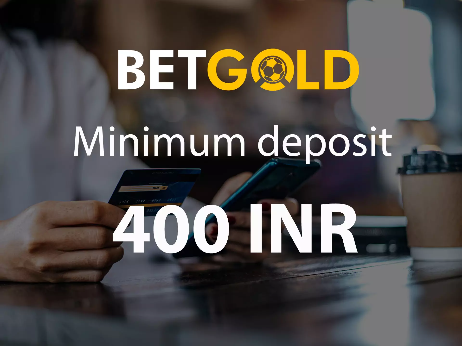 Your minimum deposit at Betgold should be no less than 400 INR.