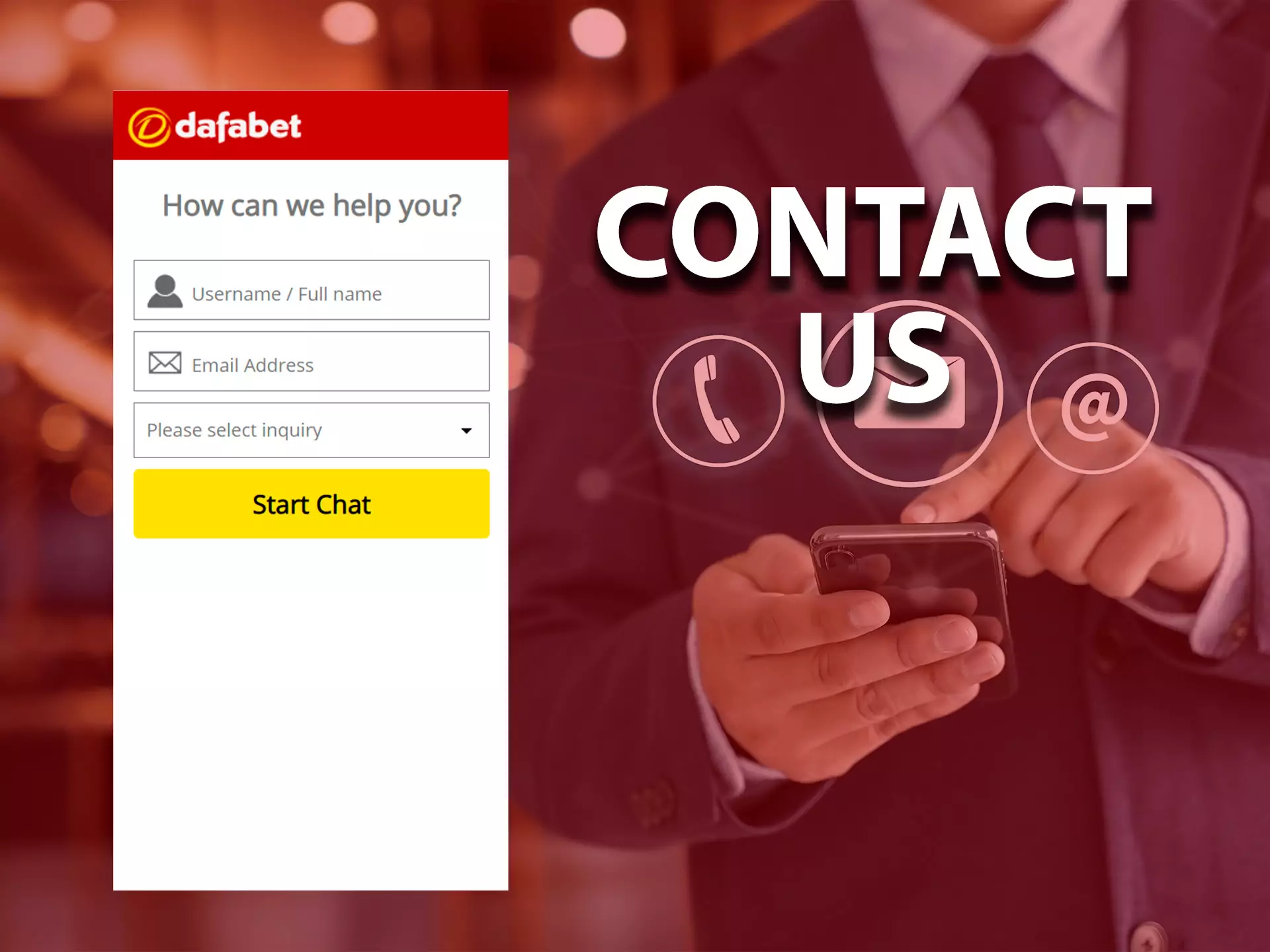 You can contact the Dafabet support team 24/7.