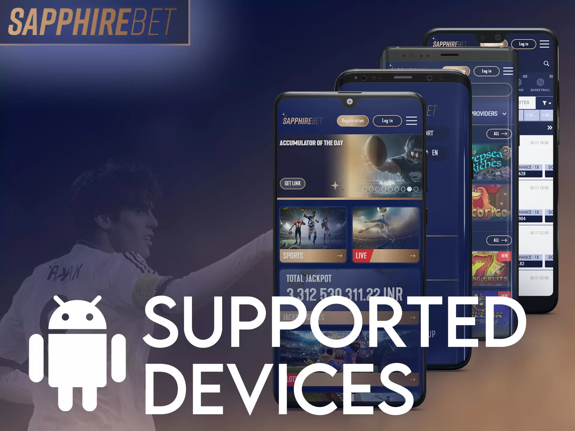The Sapphirebet application is supported on various Android devices, yours will definitely be on this list.