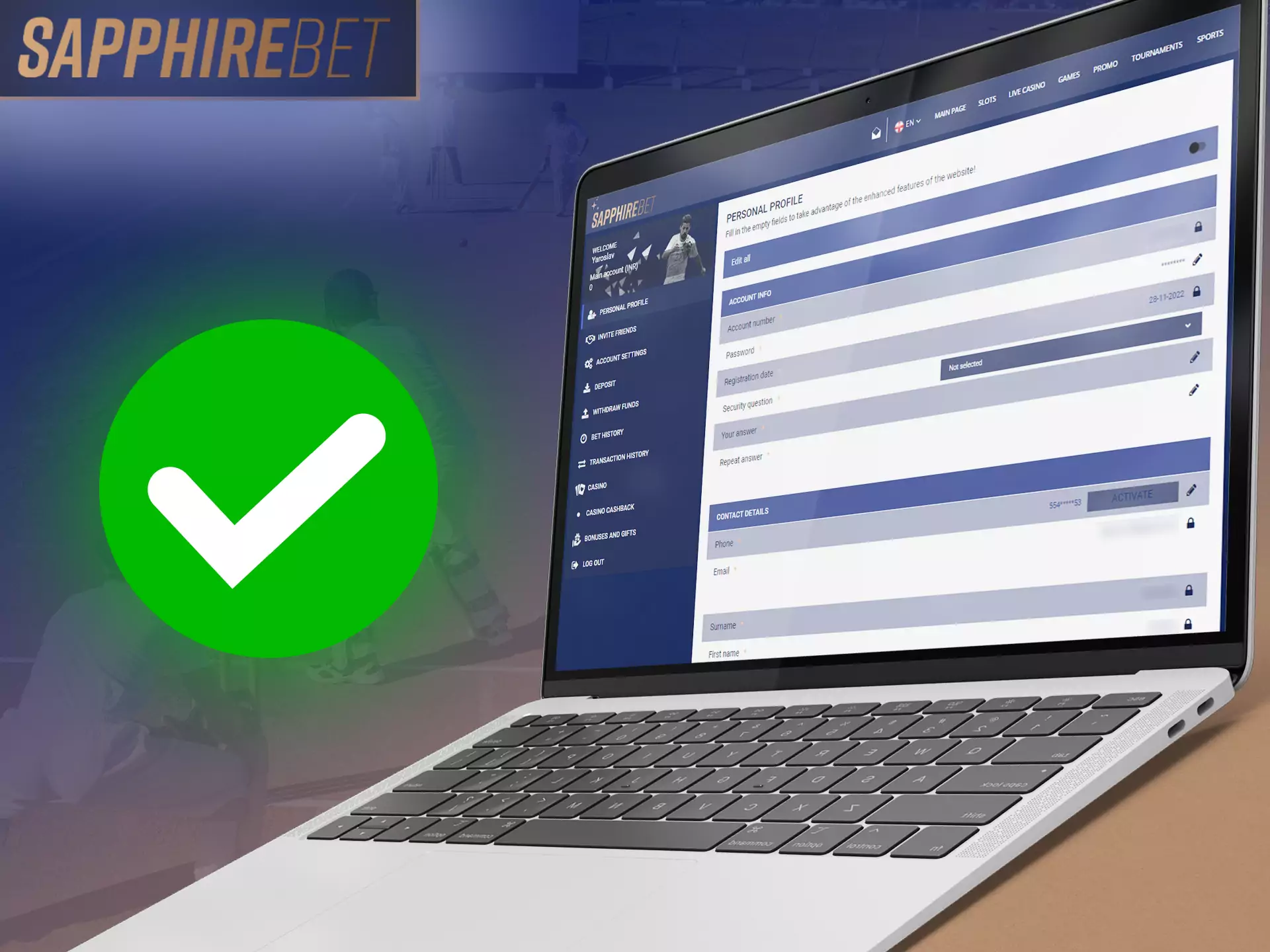 Go through a simple verification of Sapphirebet, confirm your identity, get all the benefits of the service.