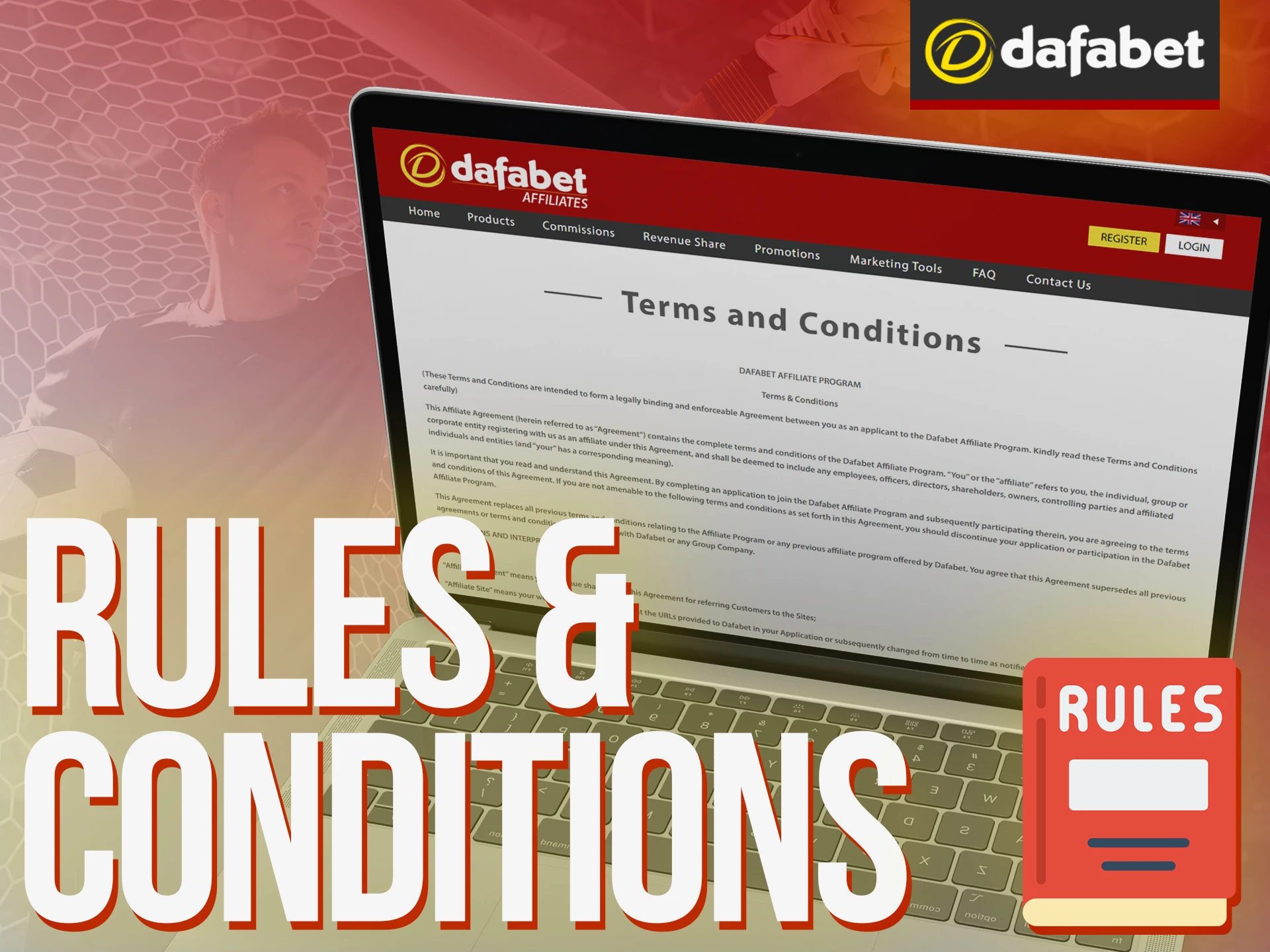 Read terms and conditions of Dafabet Affiliate Program before you join in.