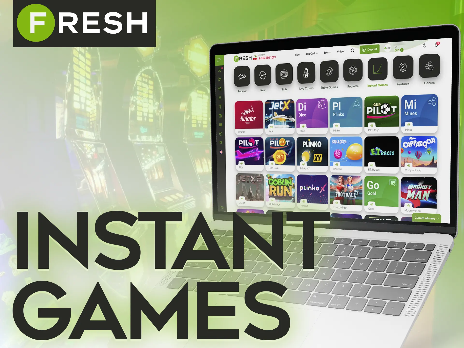 You can play instant games in the Fresh Online Casino.