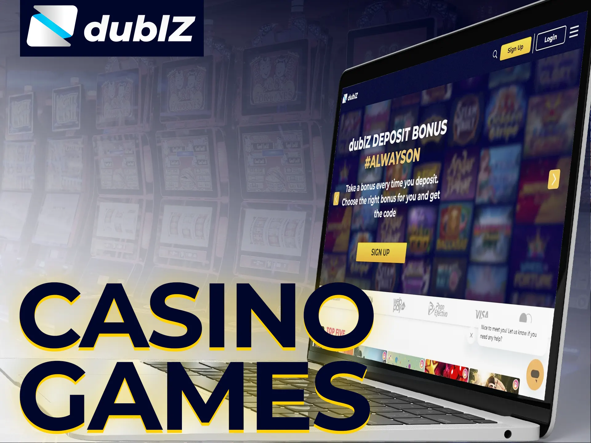 On Dublz in the casino section you can play a lot of exciting games.